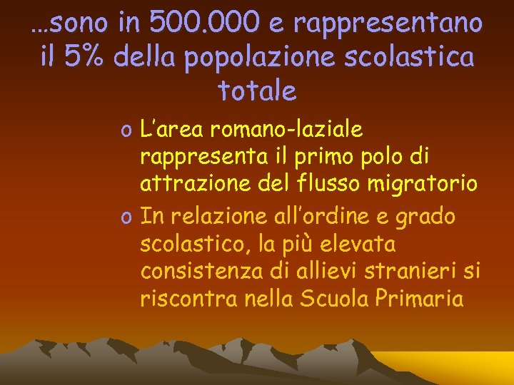 …sono in 500. 000 e rappresentano il 5% della popolazione scolastica totale o L’area