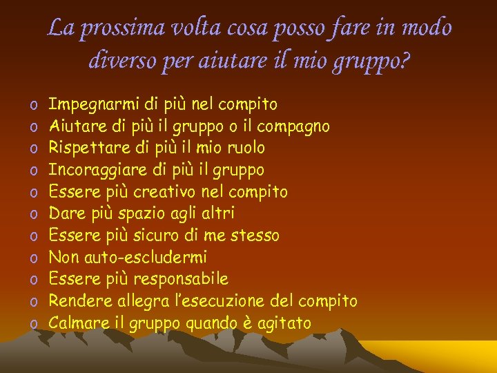 La prossima volta cosa posso fare in modo diverso per aiutare il mio gruppo?