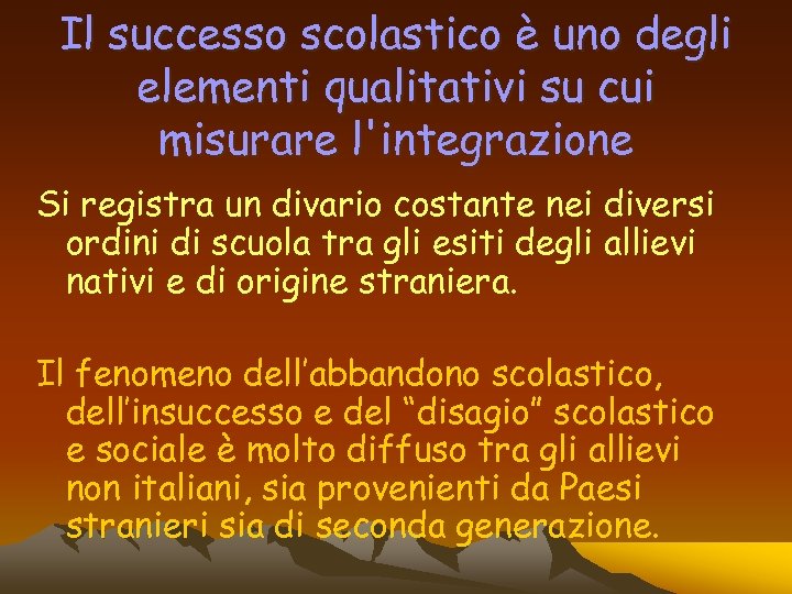 Il successo scolastico è uno degli elementi qualitativi su cui misurare l'integrazione Si registra
