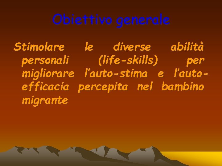 Obiettivo generale Stimolare personali migliorare efficacia migrante le diverse abilità (life-skills) per l’auto-stima e