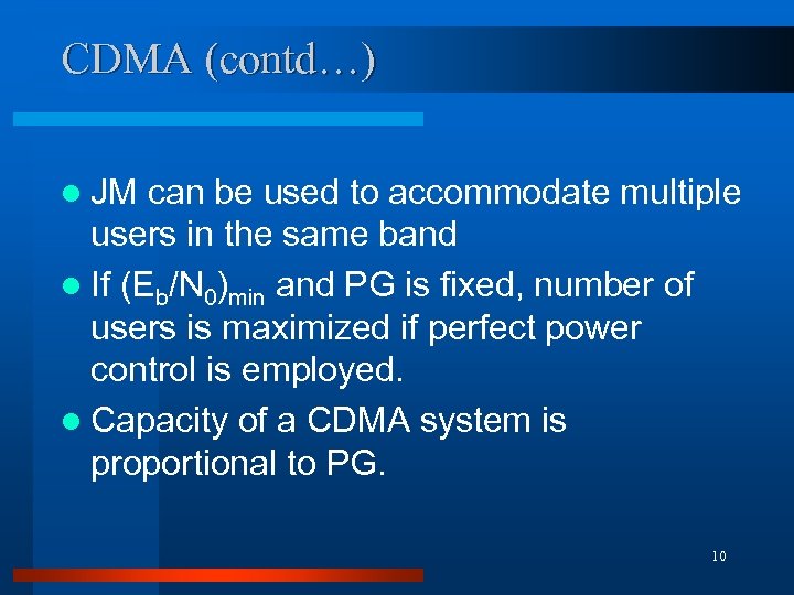 CDMA (contd…) l JM can be used to accommodate multiple users in the same