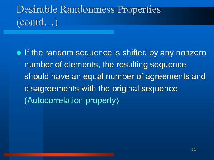 Desirable Randomness Properties (contd…) l If the random sequence is shifted by any nonzero