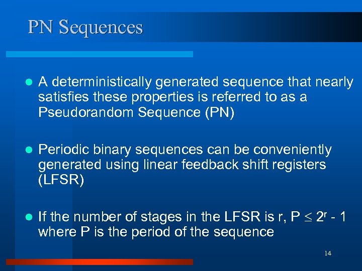 PN Sequences l A deterministically generated sequence that nearly satisfies these properties is referred