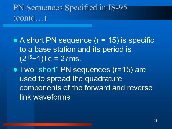 PN Sequences Specified in IS-95 (contd…) l. A short PN sequence (r = 15)