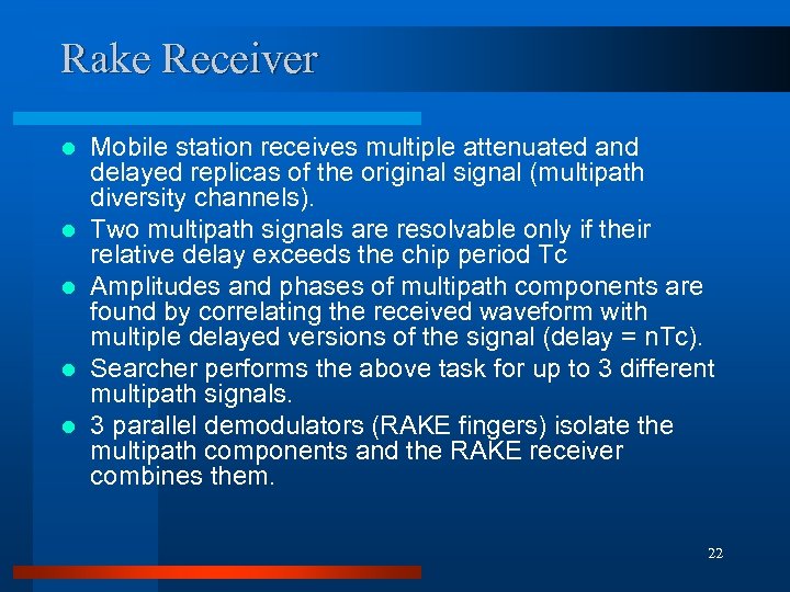 Rake Receiver l l l Mobile station receives multiple attenuated and delayed replicas of