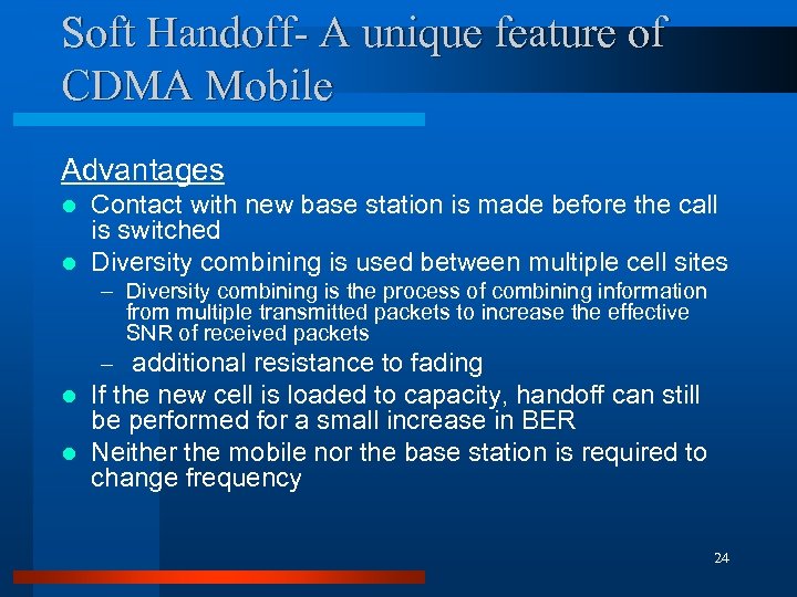 Soft Handoff- A unique feature of CDMA Mobile Advantages Contact with new base station