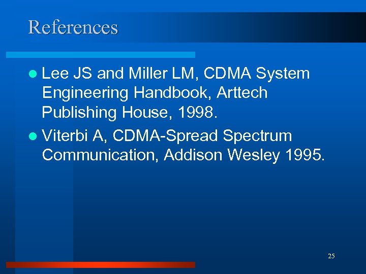 References l Lee JS and Miller LM, CDMA System Engineering Handbook, Arttech Publishing House,