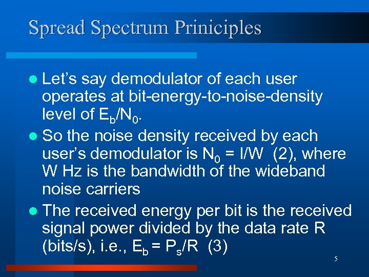 Spread Spectrum Priniciples l Let’s say demodulator of each user operates at bit-energy-to-noise-density level