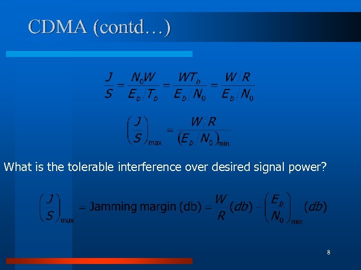 CDMA (contd…) What is the tolerable interference over desired signal power? 8 