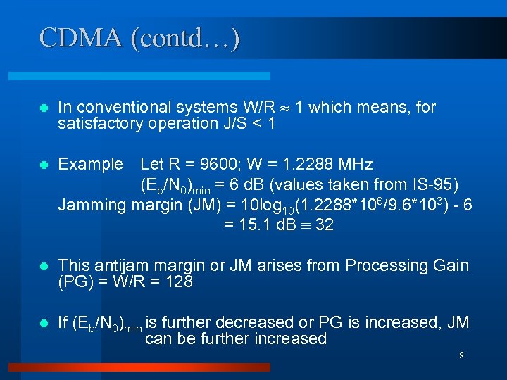 CDMA (contd…) l In conventional systems W/R 1 which means, for satisfactory operation J/S