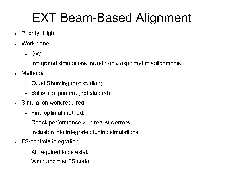 EXT Beam-Based Alignment Priority: High Work done GW Integrated simulations include only expected misalignments