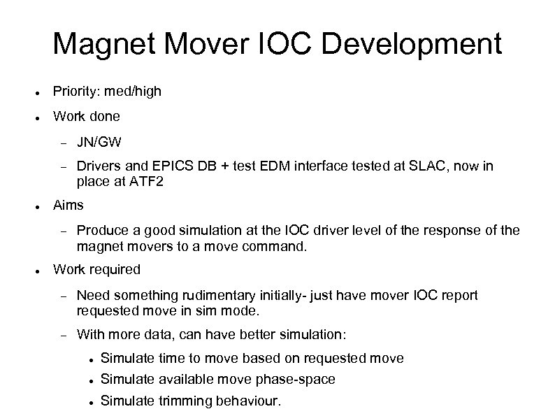 Magnet Mover IOC Development Priority: med/high Work done JN/GW Drivers and EPICS DB +