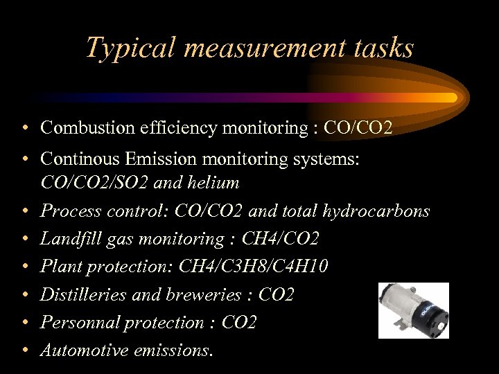 Typical measurement tasks • Combustion efficiency monitoring : CO/CO 2 • Continous Emission monitoring