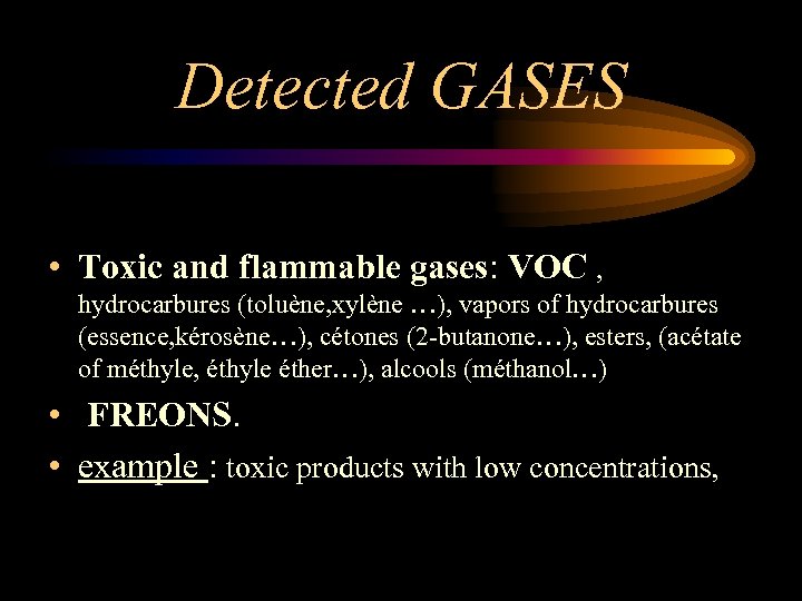 Detected GASES • Toxic and flammable gases: VOC , hydrocarbures (toluène, xylène …), vapors