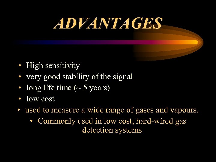 ADVANTAGES • • • High sensitivity very good stability of the signal long life