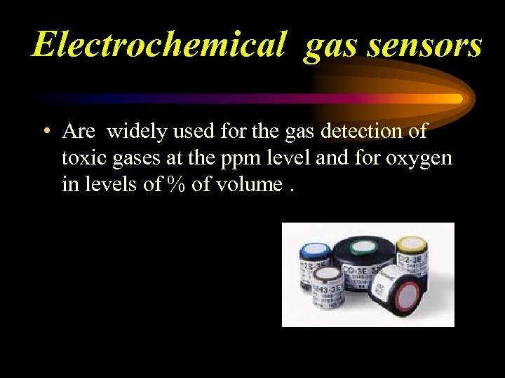 Electrochemical gas sensors • Are widely used for the gas detection of toxic gases