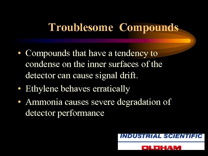 Troublesome Compounds • Compounds that have a tendency to condense on the inner surfaces
