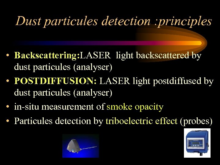 Dust particules detection : principles • Backscattering: LASER light backscattered by dust particules (analyser)