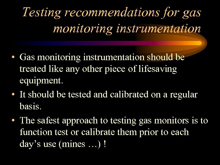 Testing recommendations for gas monitoring instrumentation • Gas monitoring instrumentation should be treated like