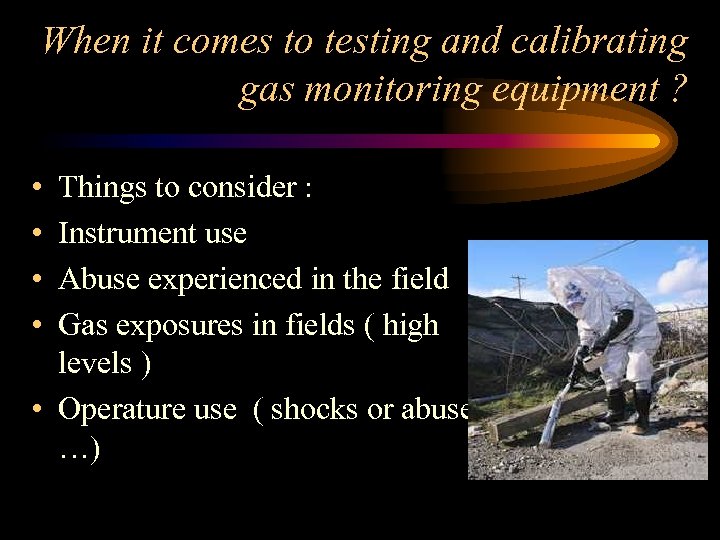 When it comes to testing and calibrating gas monitoring equipment ? • • Things