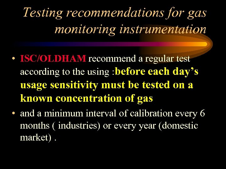 Testing recommendations for gas monitoring instrumentation • ISC/OLDHAM recommend a regular test according to