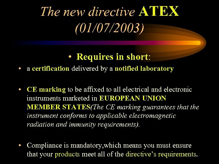 The new directive ATEX (01/07/2003) • Requires in short: • a certification delivered by
