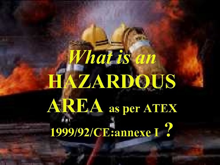 What is an HAZARDOUS AREA as per ATEX 1999/92/CE: annexe I ? 