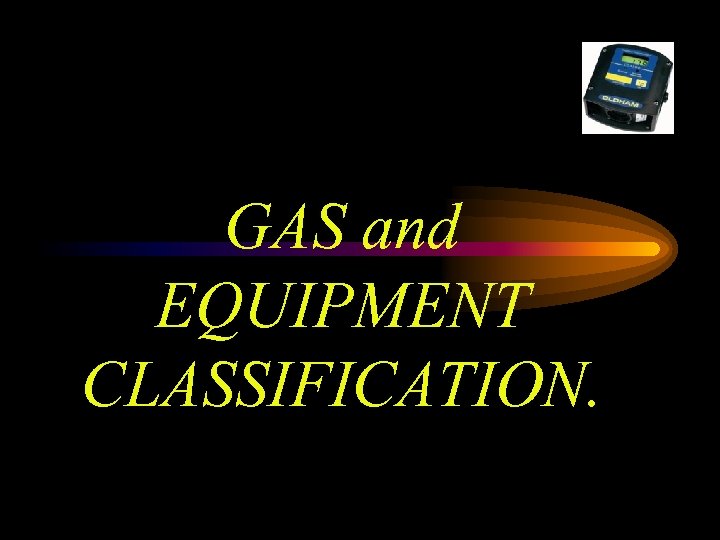 GAS and EQUIPMENT CLASSIFICATION. 