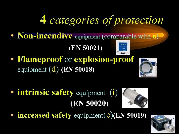 4 categories of protection • Non-incendive equipment (comparable with n) (EN 50021) • Flameproof
