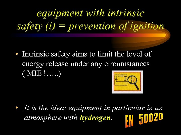 equipment with intrinsic safety (i) = prevention of ignition • Intrinsic safety aims to