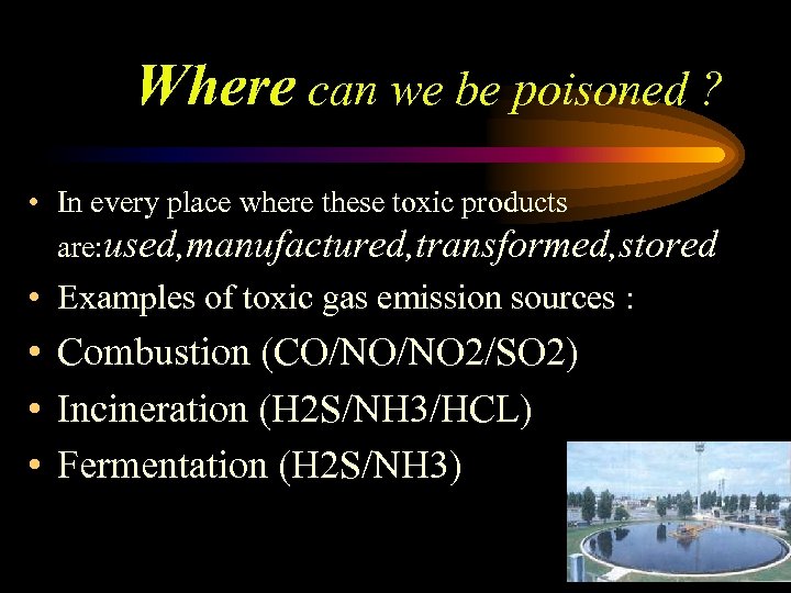 Where can we be poisoned ? • In every place where these toxic products
