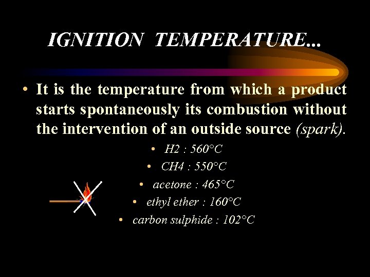 IGNITION TEMPERATURE. . . • It is the temperature from which a product starts