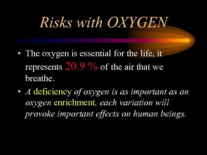 Risks with OXYGEN • The oxygen is essential for the life, it represents 20.