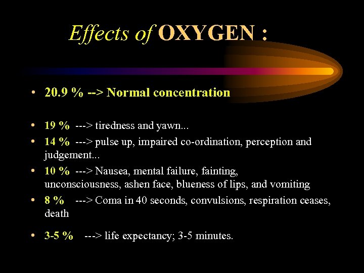  Effects of OXYGEN : • 20. 9 % --> Normal concentration • 19