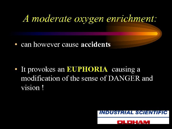 A moderate oxygen enrichment: • can however cause accidents • It provokes an EUPHORIA