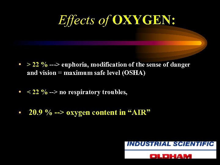  Effects of OXYGEN: • > 22 % ---> euphoria, modification of the sense