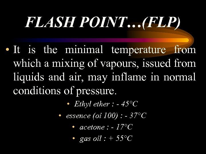 FLASH POINT…(FLP) • It is the minimal temperature from which a mixing of vapours,