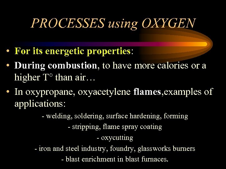 PROCESSES using OXYGEN • For its energetic properties: • During combustion, to have more