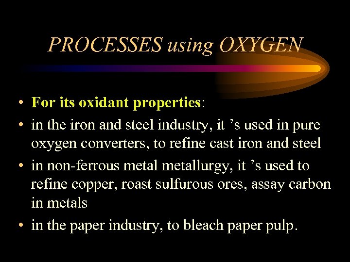 PROCESSES using OXYGEN • For its oxidant properties: • in the iron and steel