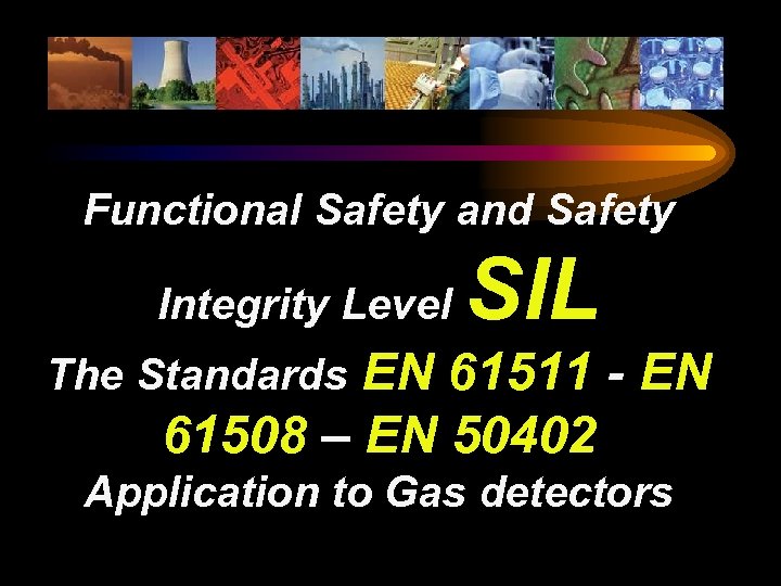 Functional Safety and Safety Integrity Level SIL EN 61511 - EN 61508 – EN