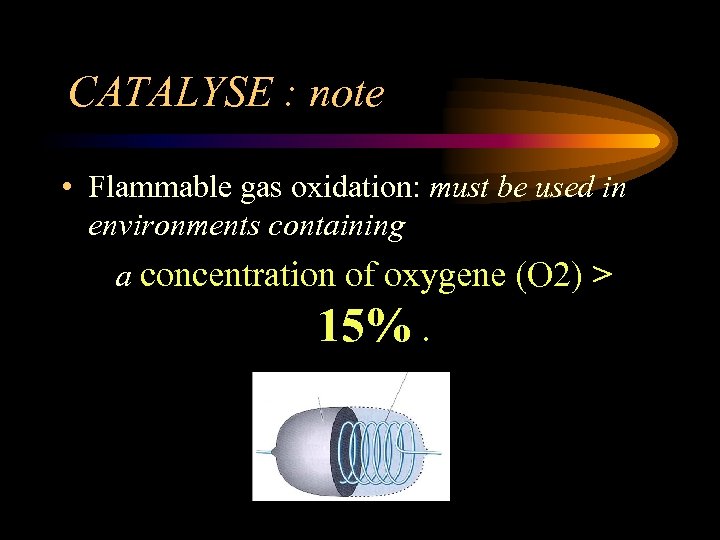 CATALYSE : note • Flammable gas oxidation: must be used in environments containing a