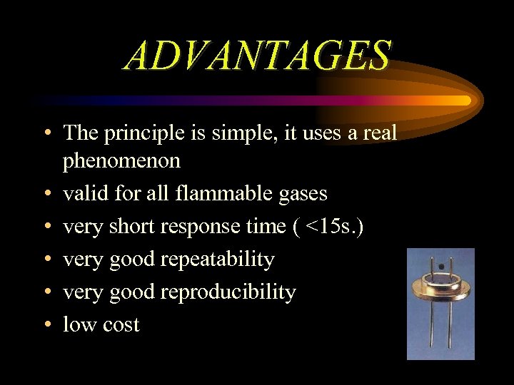 ADVANTAGES • The principle is simple, it uses a real phenomenon • valid for