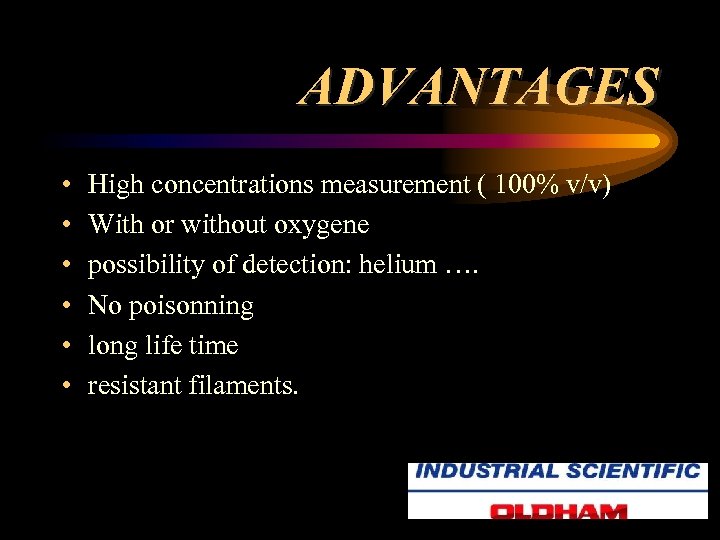 ADVANTAGES • • • High concentrations measurement ( 100% v/v) With or without oxygene