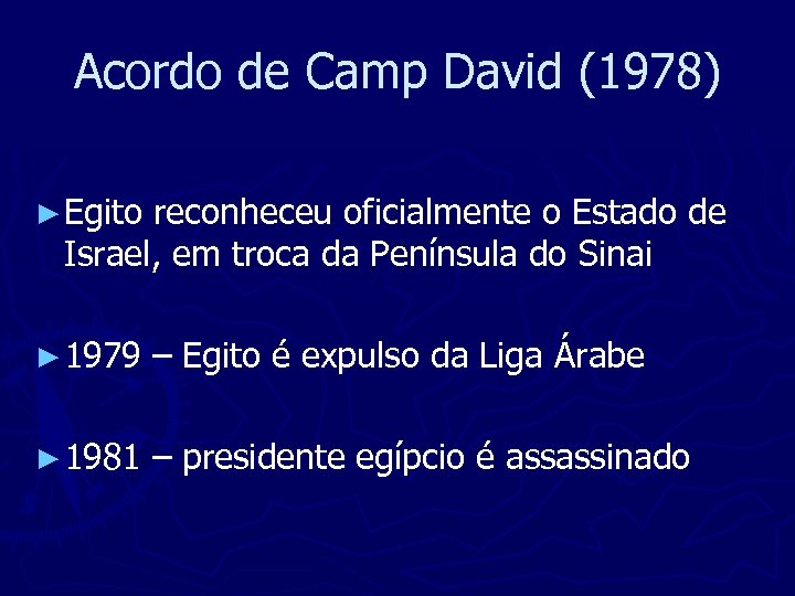 Acordo de Camp David (1978) ► Egito reconheceu oficialmente o Estado de Israel, em