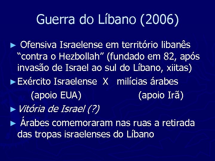 Guerra do Líbano (2006) Ofensiva Israelense em território libanês “contra o Hezbollah” (fundado em