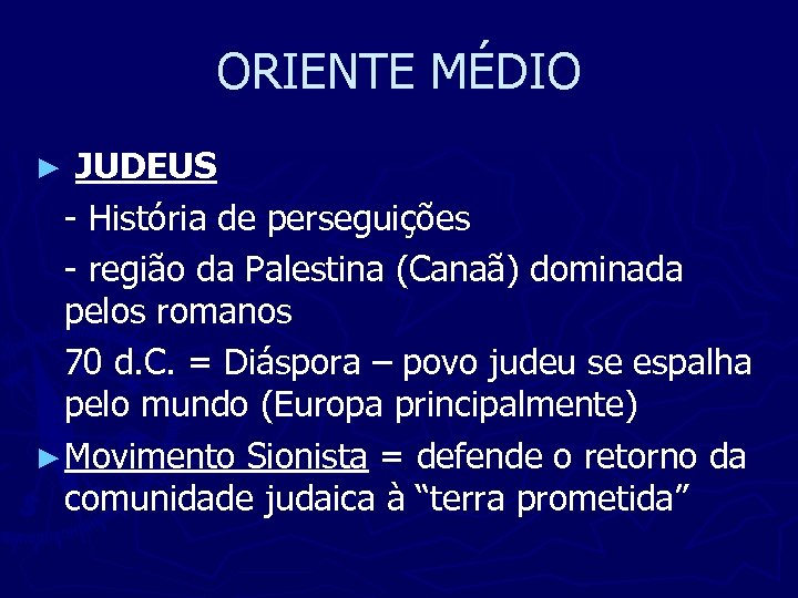 ORIENTE MÉDIO JUDEUS - História de perseguições - região da Palestina (Canaã) dominada pelos