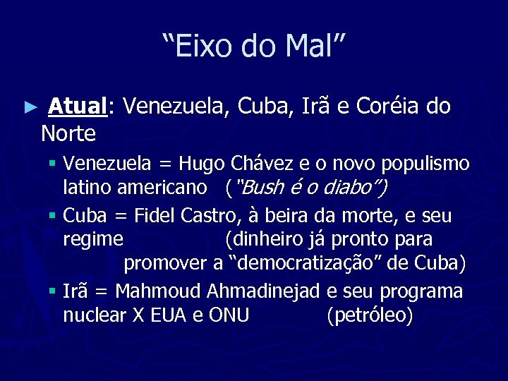 “Eixo do Mal” ► Atual: Venezuela, Cuba, Irã e Coréia do Norte § Venezuela