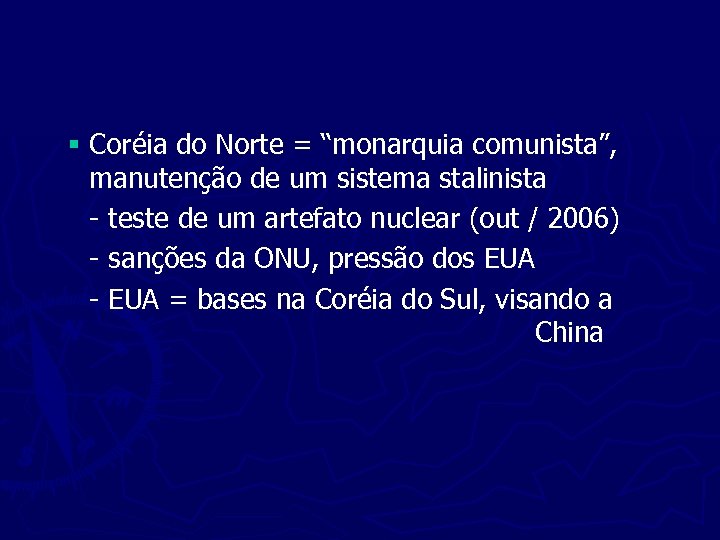 § Coréia do Norte = “monarquia comunista”, manutenção de um sistema stalinista - teste
