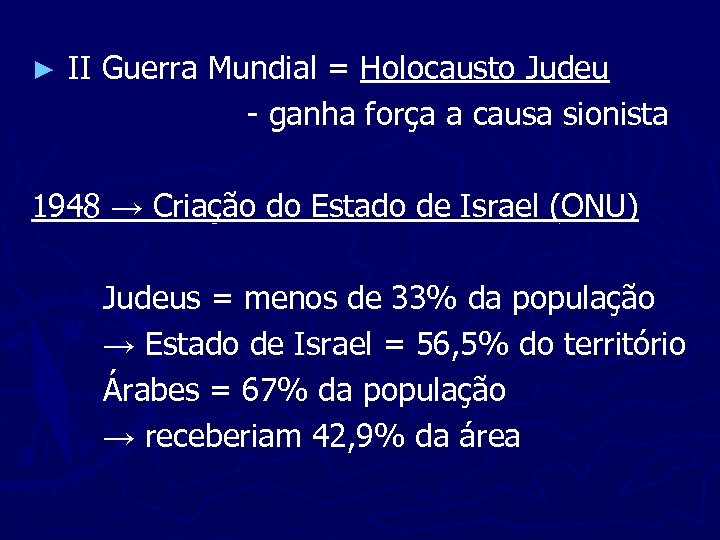 ► II Guerra Mundial = Holocausto Judeu - ganha força a causa sionista 1948