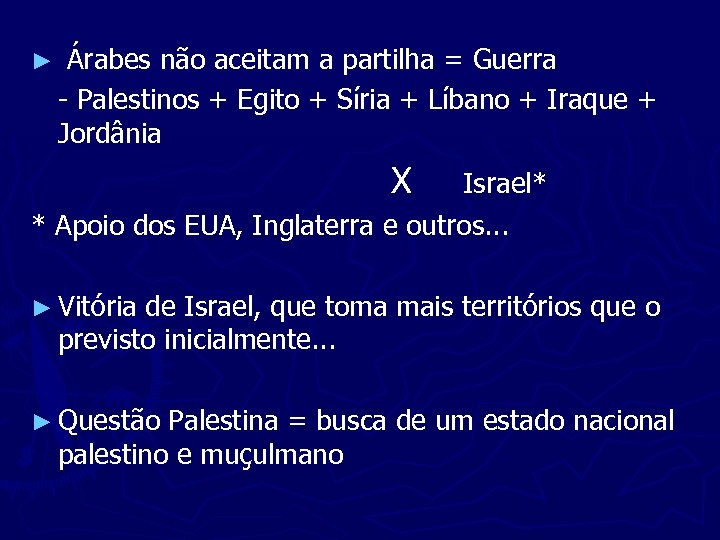 ► Árabes não aceitam a partilha = Guerra - Palestinos + Egito + Síria